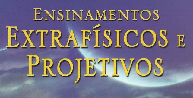 Ensinamentos Extrafisicos e Projetivos